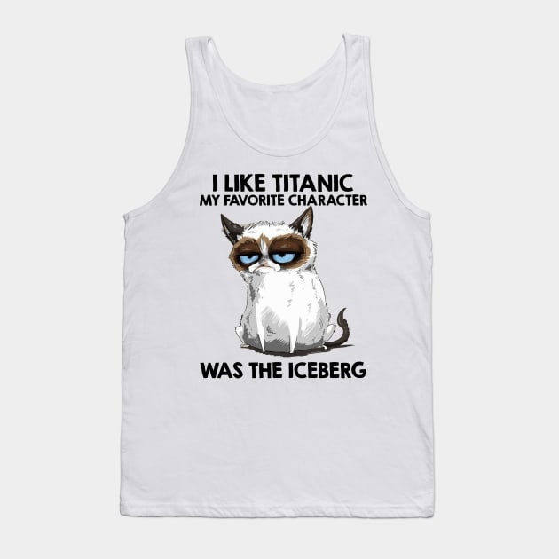 I Like Titanic My Favorite Character Was The Iceberg Funny Cat Lover Gift Tank Top by nicholsoncarson4